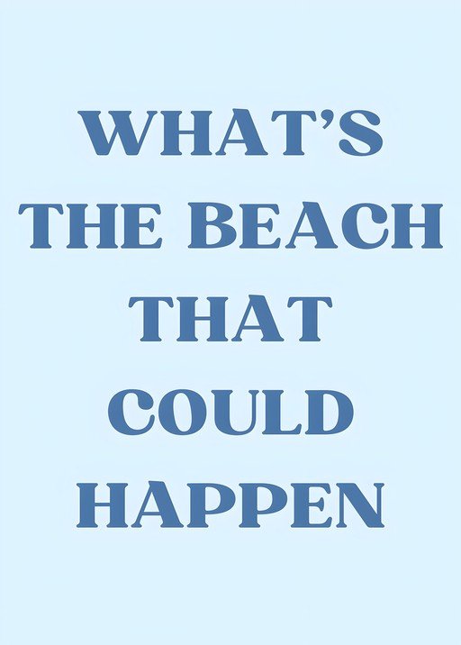 What's The Beach That Could Happen Text