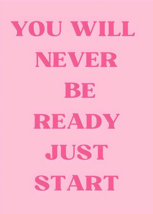 Motivational Quote: "You Will Never Be Ready, Just Start"