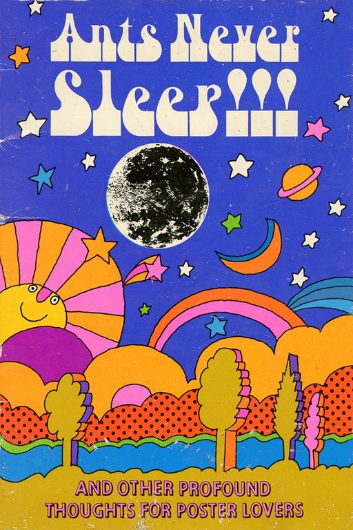 Ants Never Sleep!!! And Other Profound Thoughts for Poster Lovers