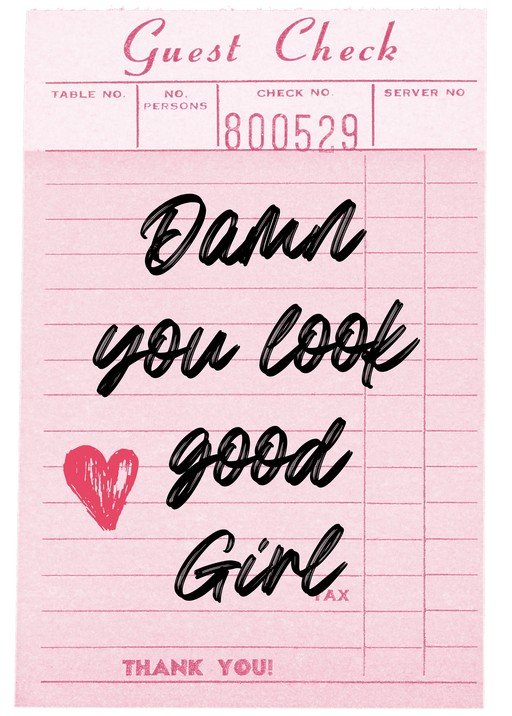 Guest Check with "Damn you look good Girl" Message
