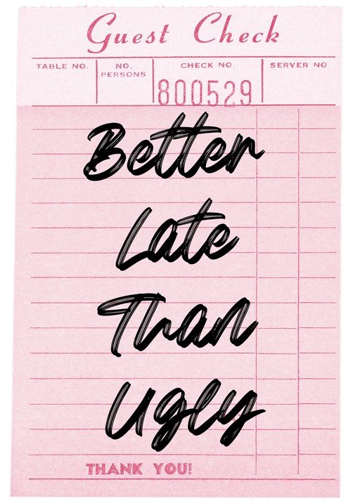 Guest Check with "Better Late Than Ugly" Quote