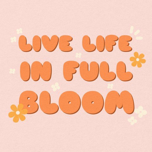 Live Life in Full Bloom Retro Typography