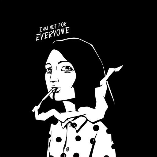 Woman with Cigarette and Text "I Am Not For Everyone"
