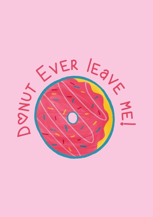 Donut Ever Leave Me! Pink Donut Illustration
