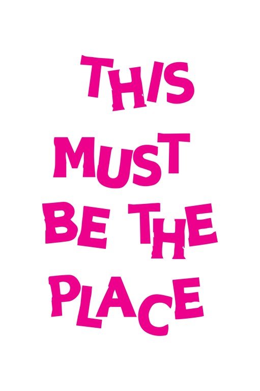 This Must Be The Place Text Graphic