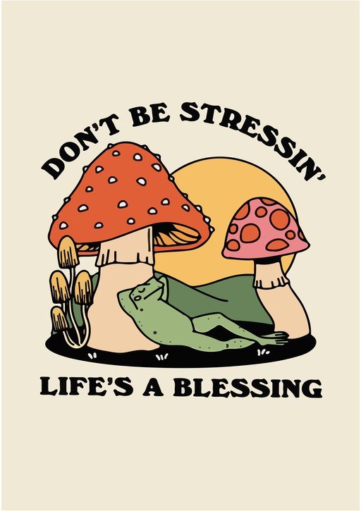 Frog and Mushrooms "Don't Be Stressin' Life's a Blessing" Art