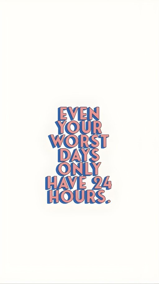Motivational Quote: Even Your Worst Days Have 24 Hours
