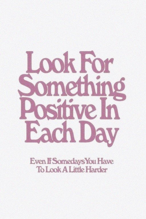 Look For Something Positive In Each Day Quote