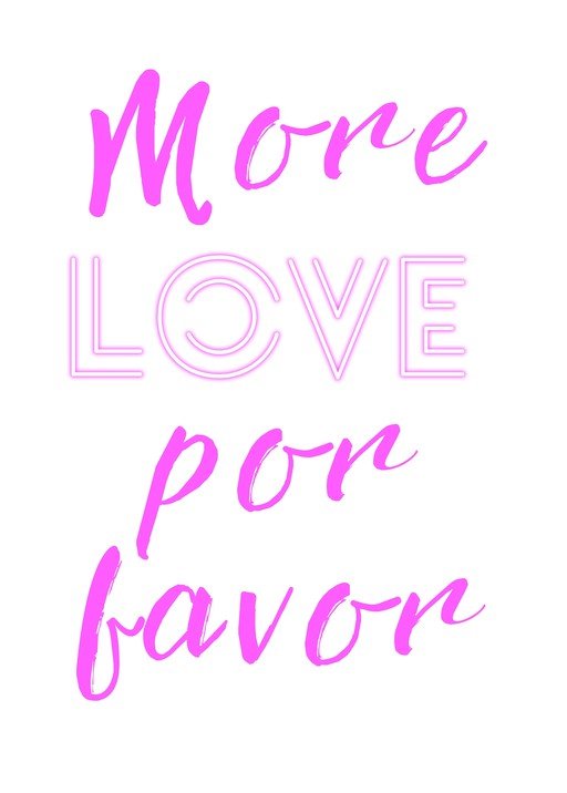 More Love Por Favor Neon Sign