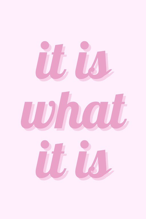 It Is What It Is Pink Text