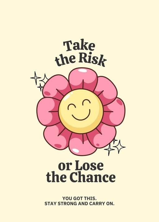 Take the Risk or Lose the Chance Motivational Flower